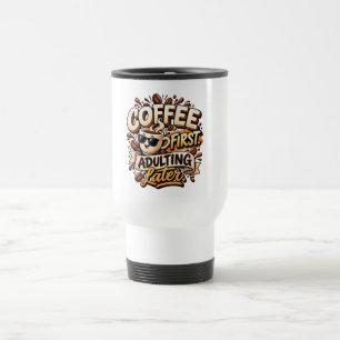Tasse drôle Café d'abord Adultisation plus tard
