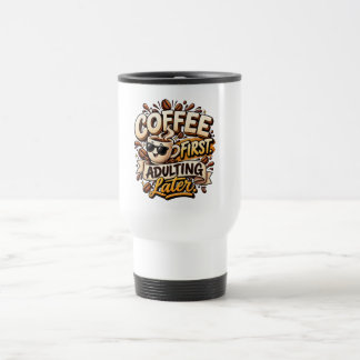 Tasse drôle Café d'abord Adultisation plus tard