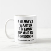 Tasse drôle « Devenez quelqu'un » (Gauche)