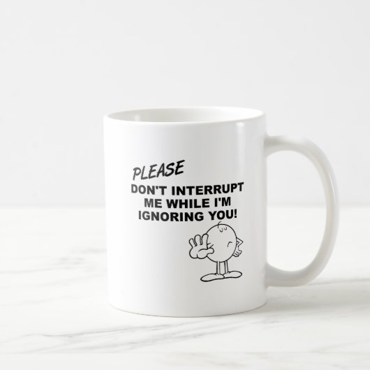 Tasse drôle d'ignorance d'interruption (Droite)