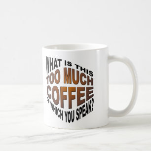 Tasse Drôle Jamais Trop de Café