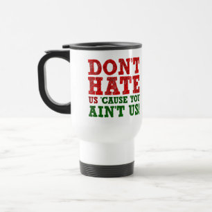 Tasse Drôle Ne Nous Déteste Pas Parce Que Tu N'Es