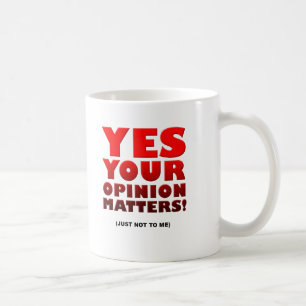 Tasse drôle pour votre opinion