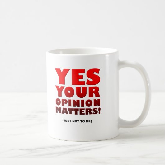 Tasse drôle pour votre opinion (Droite)