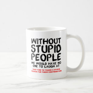 Tasse drôle sans personnes idiotes