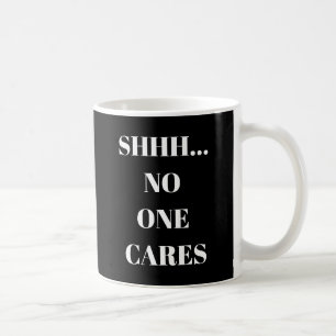 Tasse drôle Shhh... Personne s'en soucie