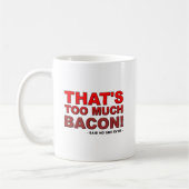 Tasse Drôle Trop de Bacon (Gauche)
