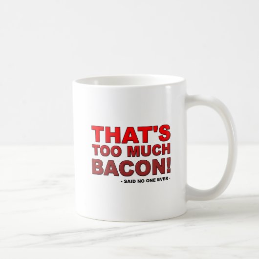 Tasse Drôle Trop de Bacon (Droite)