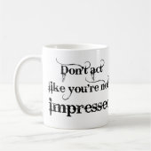 Tasse Drôle Tu Es Impressionné (Gauche)