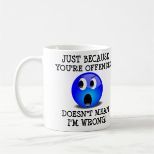 Tasse drôle Vous êtes offensé mais je n'ai pas tor