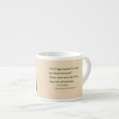 Tasse Expresso Citation de Bouddha : Voir le changement réduit la (Devant droit)