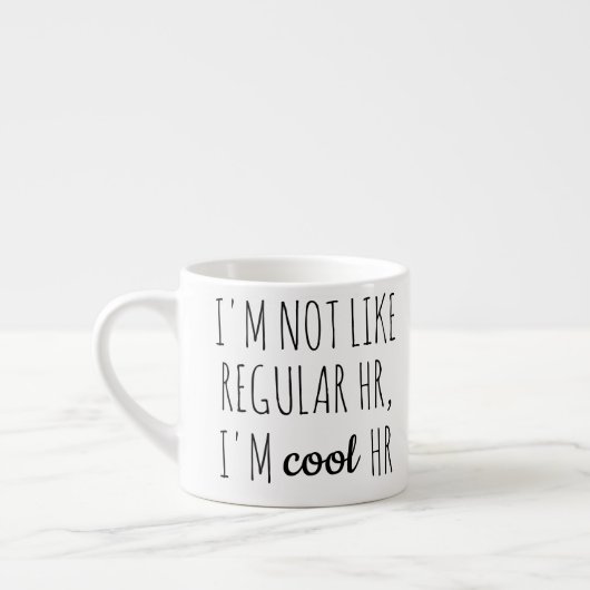 Tasse Expresso I'm Not Like Regular HR, I'm Cool HR (Gauche)