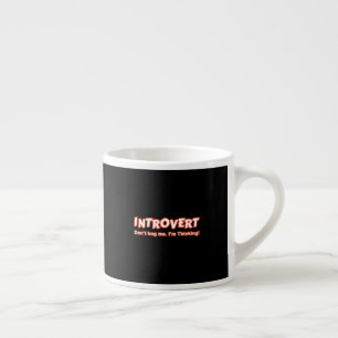 Tasse Expresso Introvert - Ne me bourre pas Je pense