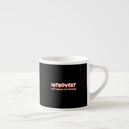 Tasse Expresso Introvert - Ne me bourre pas Je pense (Droite)