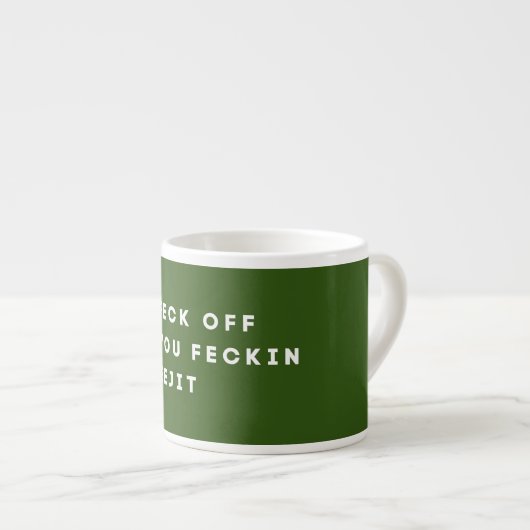 Tasse Expresso Irish Sass Unleashed : Feck Off, You Feckin' Eejit (Devant droit)