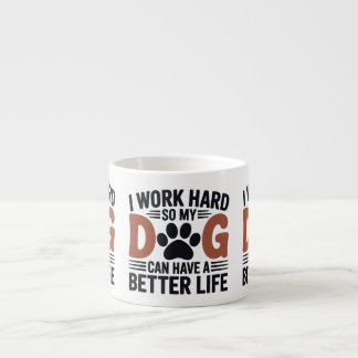 Tasse Expresso Je Travaille Dur Pour Que Mon Chien Vie Mieux - Am