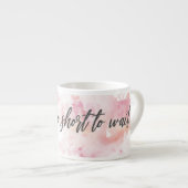 Tasse Expresso La Vie Est Trop Courte Pour Attendre Espresso Cup  (Devant droit)
