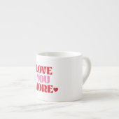 Tasse Expresso Love You More Retro Valentine  (Devant droit)