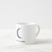 Tasse Expresso Moderne simple à la citation de la lune (Devant droit)