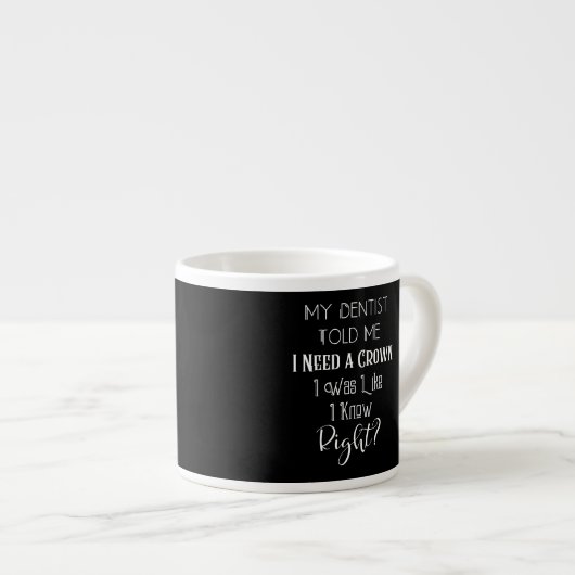 Tasse Expresso Mon Dentiste M'A Dit Que J'Avais Besoin D'Un Humou (Devant droit)