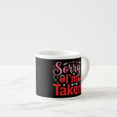 Tasse Expresso Sorry I’m Taken Funny Valentine Relationship Desig (Devant droit)