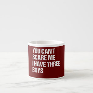 Tasse Expresso Tu ne peux pas m'effrayer, j'ai trois garçons mama
