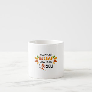 Tasse Expresso You Won’t Beleaf How Much I Love You –