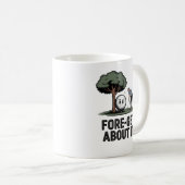 Tasse Fore-get About It – Cadeau drôle de golf pou (Devant droit)