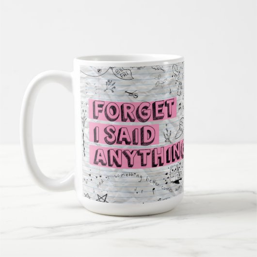 Tasse Forget I Said Anything (Gauche)