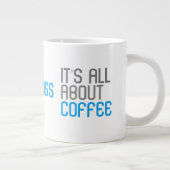 Tasse Géante C'est à propos de café La citation drôle du patron (Droite)