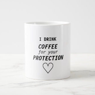 Tasse Géante Girly drôle "je bois du café pour votre protection