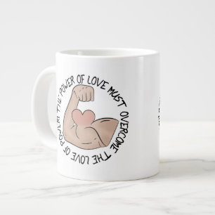 Tasse Géante Le pouvoir de l'amour doit surmonter l'amour du po