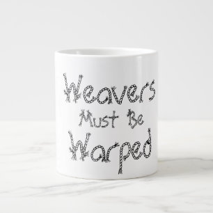 Tasse Géante Les tisserands doivent être déformés