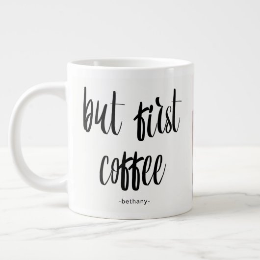 Tasse Géante Mais First Coffee Ajouter photo et nom (Gauche)