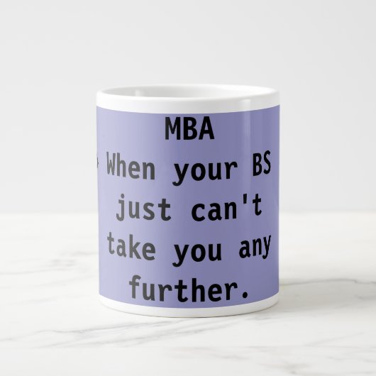 Tasse Géante MBA Quand votre BS ne peut pas vous emmener plus l (Devant)