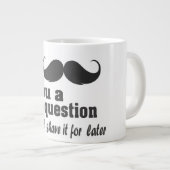 Tasse Géante Moustache I vous une question (Devant droit)
