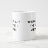Tasse Géante Plus j'âgé m'obtiens plus avais l'habitude d'être (Devant)