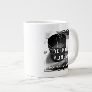 Tasse Géante Trop de lundi pas assez de café