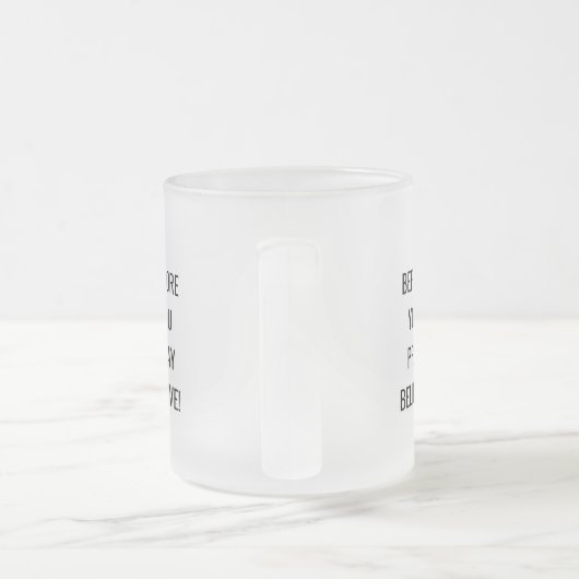 Tasse Givré Before You Pray, Believe! Motivational Mug. (Poignée)