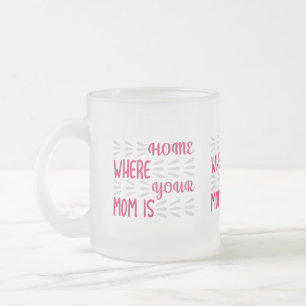 Tasse Givré La Maison Est Là Où Est Votre Maman Est Jolie Typo
