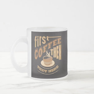Tasse Givré Personnaliser drôle d'abord café puis