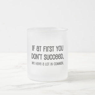 Tasse Givré Si au début vous ne réussissez pas