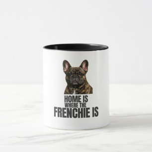 Tasse Home Is Where the Frenchie Is