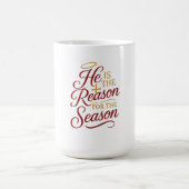 Tasse Il est la raison de la saison (Centre)