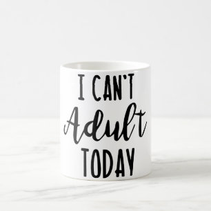 Tasse Je Ne Peux Pas être Adulte Aujourd'hui