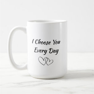 Tasse Je Te Choisis Chaque Jour Citation D'amour
