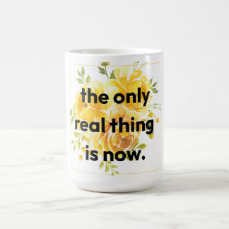 Tasse : la seule chose réelle est maintenant