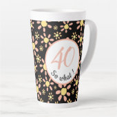 Tasse Latte 40 alors ce 40e anniversaire Funny Floral (Angle droit)
