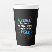 Tasse Latte Alcool Parce qu'aucune bonne histoire ne commence (Devant)