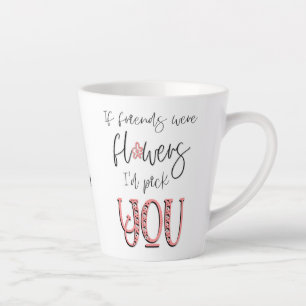 Tasse Latte Artsy Floral Typography Friendship Nom de la citat